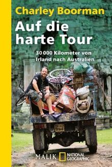 Auf die harte Tour: unter Mitarbeit von Jeff Gulvin<BR>30 000 Kilometer von Irland nach Australien