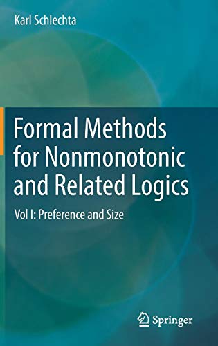 Formal Methods for Nonmonotonic and Related Logics: Vol I: Preference and Size
