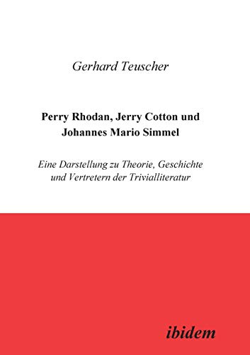 Perry Rhodan, Jerry Cotton und Johannes Mario Simmel. Eine Darstellung zu Theorie, Geschichte und Vertretern der Trivialliteratur