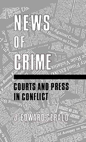 News of Crime: Courts and Press in Conflict (Contributions to the Study of Mass Media and Communications)