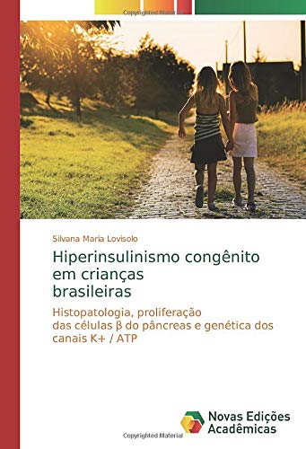 Hiperinsulinismo congênito em crianças brasileiras: Histopatologia, proliferação das células β do pâncreas e genética dos canais K+ / ATP: ... ß do pâncreas e genética dos canais K+ / ATP