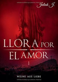 Llora por el amor 1: Weine aus Liebe