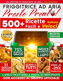 FRIGGITRICE AD ARIA... Presto Pronto! 500+ Ricette Italiane Facili e Veloci: 21 Trucchi per Piatti Impeccabili e Indice Alfabetico per Una Consultazione Lampo | + Imperdibili Bonus