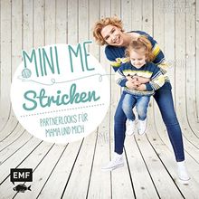 Mini-Me - Stricken: Partnerlooks für Mama und mich (Mini-Me: mein kleiner Doppelgänger)