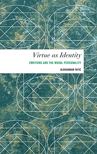 Virtue as Identity: Emotions and the Moral Personality (Values and Identities: Crossing Philosophical Borders)