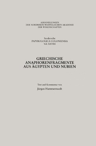 Griechische Anaphorenfragmente aus Agypten und Nubien (Abhandlungen der Nordrhein-Westfalischen Akademie der Wissenschaften) (German Edition) ... Akademie der Wissenschaften, Band 28)