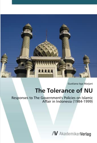 The Tolerance of NU: Responses to The Government's Policies on Islamic Affair in Indonesia (1984-1999)