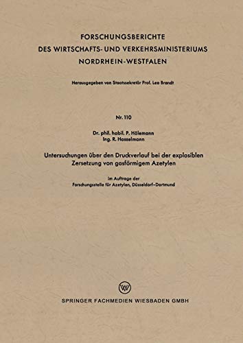 Untersuchungen über den Druckverlauf bei der Explosiblen Zersetzung von Gasförmigem Azetylen (Forschungsberichte des Wirtschafts- und ... Nordrhein-Westfalen, 110, Band 110)