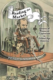 Reading the Market: Genres of Financial Capitalism in Gilded Age America (New Studies in American Intellectual and Cultural History)