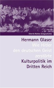 Wie Hitler den deutschen Geist zerstörte. Kulturpolitik im Dritten Reich