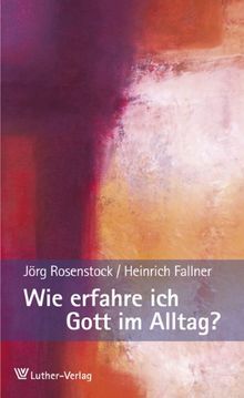 Wie erfahre ich Gott im Alltag?