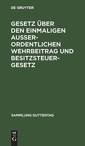Gesetz über den einmaligen außerordentlichen Wehrbeitrag und Besitzsteuergesetz (Sammlung Guttentag, 7, Band 7)