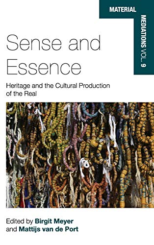 Sense and Essence: Heritage and the Cultural Production of the Real (Material Mediations: People and Things in a World of Movement, Band 9)