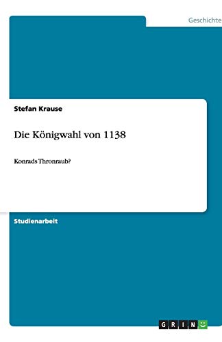 Die Königwahl von 1138: Konrads Thronraub?