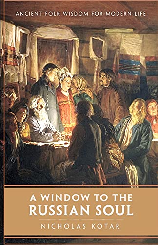 Nicholas Kotar A Window To The Russian Soul, Ancient Folk Wisdom For Modern Life (Worldbuilding)