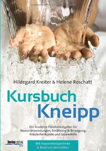 Kursbuch Kneipp: Der moderne Familienratgeber für Wasseranwendungen, Ernährung, Bewegung, Kräuterheilkunde