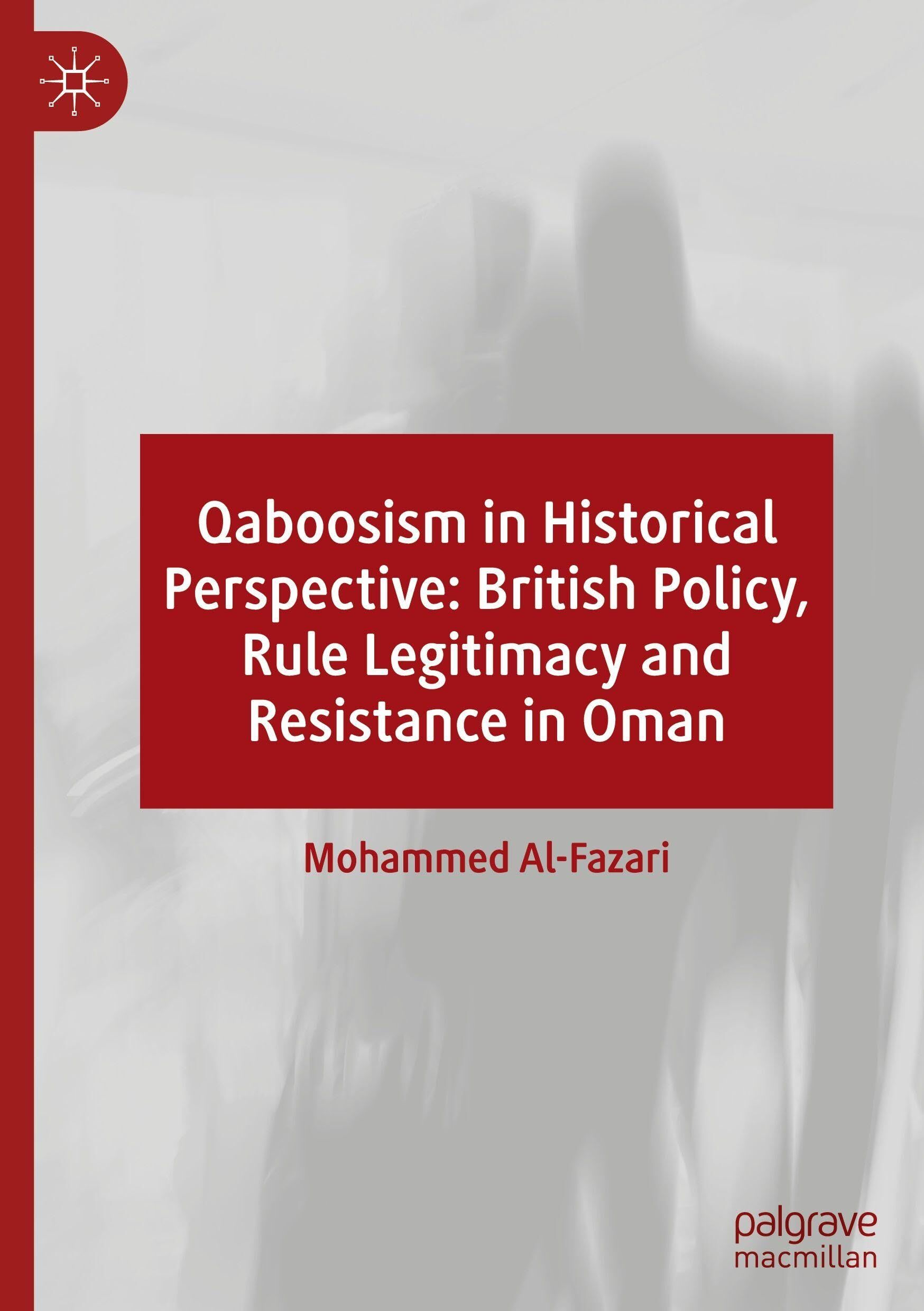 Qaboosism in Historical Perspective: British Policy, Rule Legitimacy and Resistance in Oman