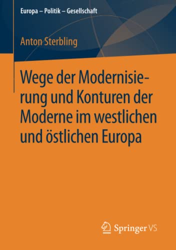 Wege der Modernisierung und Konturen der Moderne im westlichen und östlichen Europa (Europa – Politik – Gesellschaft)