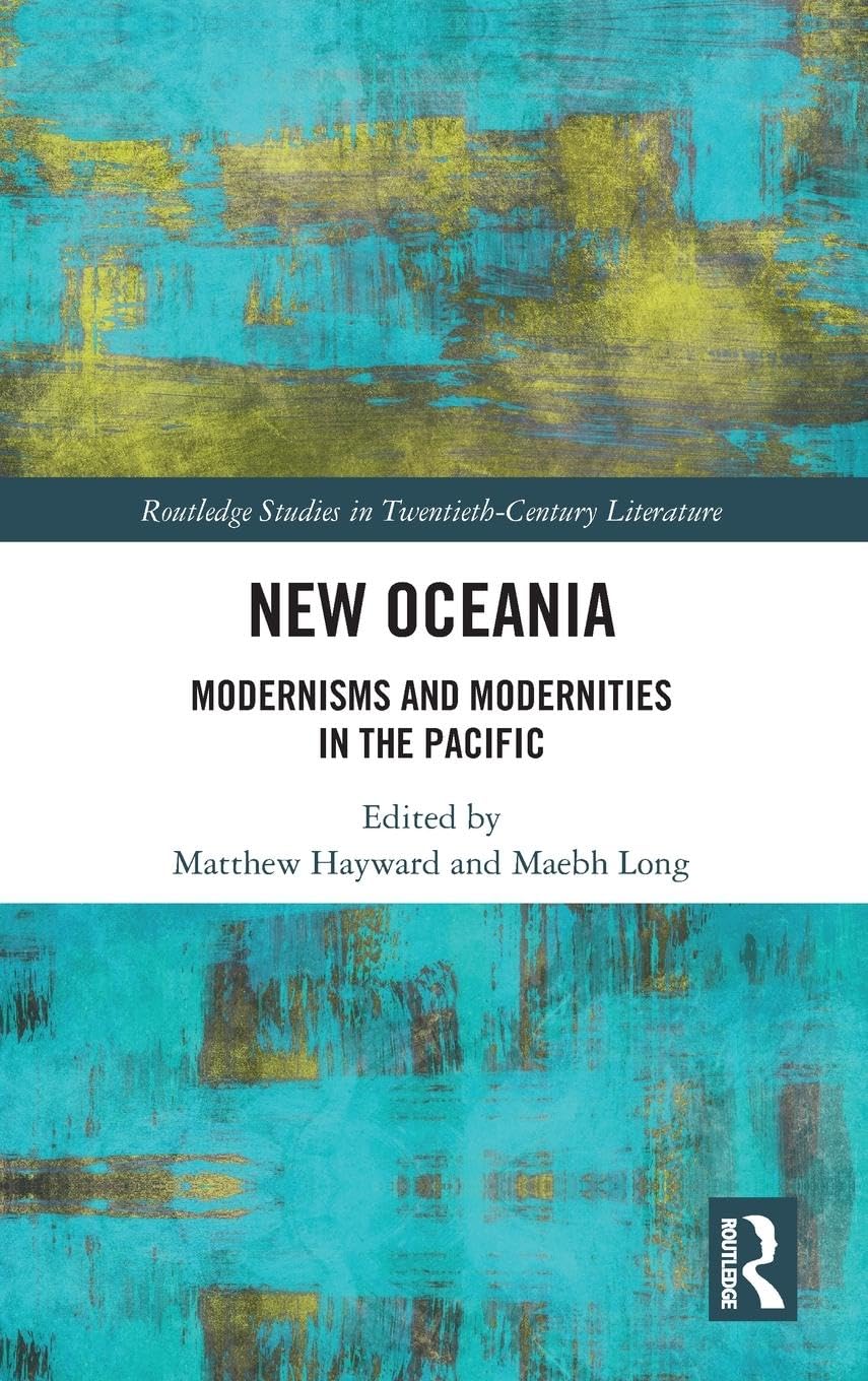 New Oceania: Modernisms and Modernities in the Pacific (Routledge Studies in Twentieth-Century Literature, Band 1)