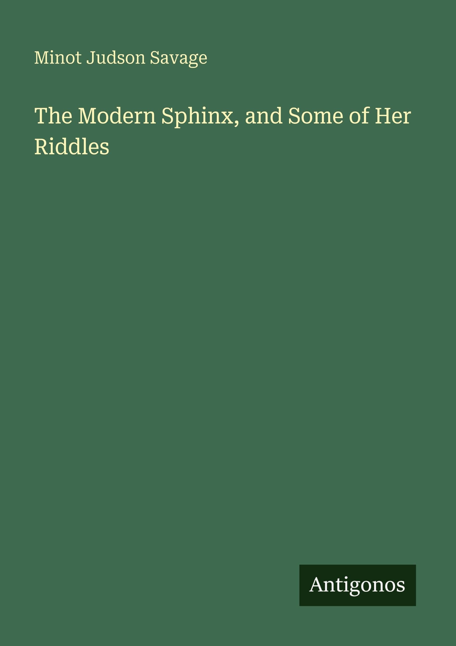 The Modern Sphinx, and Some of Her Riddles