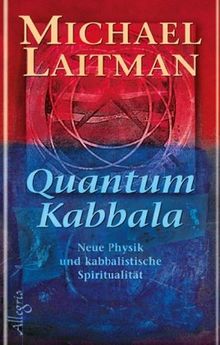 Quantum Kabbala: Neue Physik und kabbalistische Spiritualität