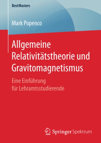 Allgemeine Relativitätstheorie und Gravitomagnetismus: Eine Einführung für Lehramtsstudierende (BestMasters)