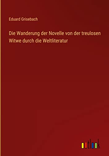 Die Wanderung der Novelle von der treulosen Witwe durch die Weltliteratur