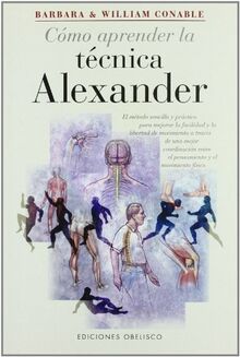 Cómo aprender la técnica alexander : el método sencillo y práctico para ...