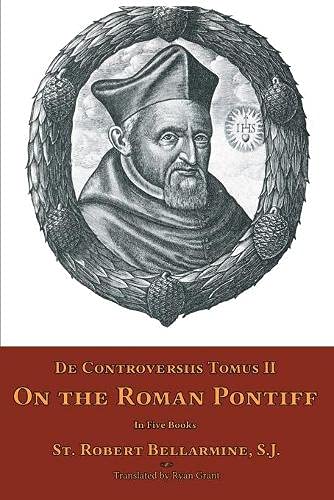 Bellarmine, St. Robert De Controversiis Tomus Ii, On The Roman Pontiff