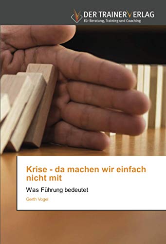 Krise - da machen wir einfach nicht mit: Was Führung bedeutet