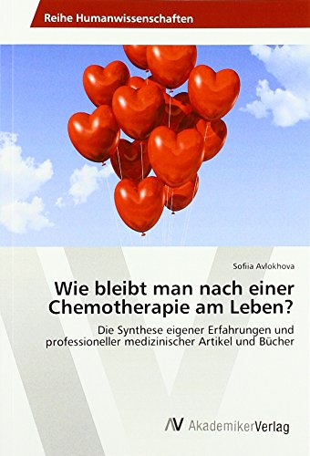 Wie bleibt man nach einer Chemotherapie am Leben?: Die Synthese eigener Erfahrungen und professioneller medizinischer Artikel und Bücher