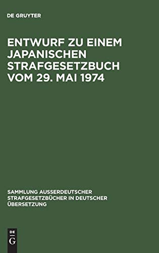 Entwurf zu einem Japanischen Strafgesetzbuch vom 29. Mai 1974 (Sammlung außerdeutscher Strafgesetzbücher in deutscher Übersetzung, 102, Band 102)