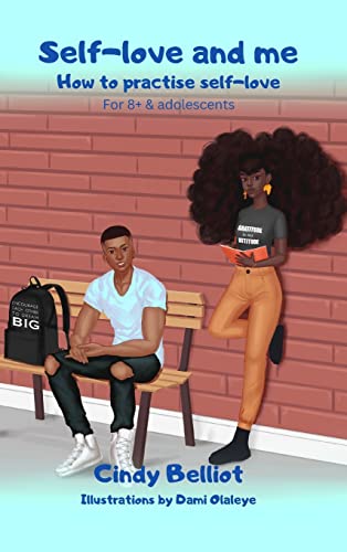 Self-love and me: How to practise self-love. For 8+ & adolescents: How to practise self-love. For 8+ and adolescents.