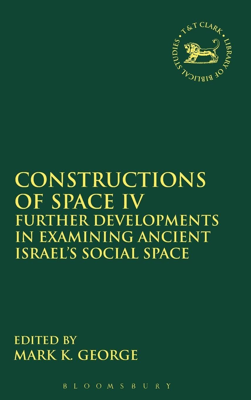 Constructions of Space IV: Further Developments in Examining Ancient Israel's Social Space (The Library of Hebrew Bible/Old Testament Studies, Band 569)
