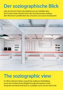 Der soziographische Blick: Oder als Heinrich Heine das Multiversum per Anhalter über die Einstein-Rosen-Brücke durch den Quantenschaum entlang dem ... schwarze Loch zurück durchquerte. Dt. /Engl.