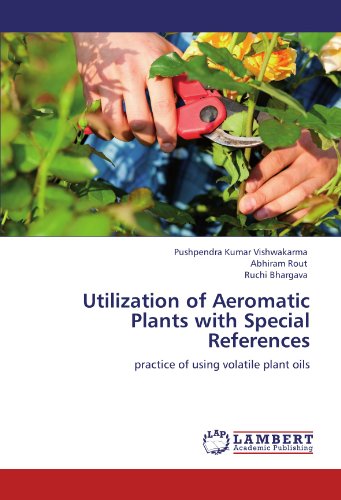 Utilization of Aeromatic Plants with Special References: practice of using volatile plant oils