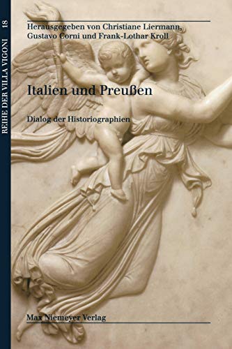 Italien und Preußen: Dialog der Historiographien (Reihe der Villa Vigoni, Band 18)