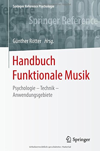 Handbuch Funktionale Musik: Psychologie - Technik - Anwendungsgebiete (Springer Reference Psychologie)