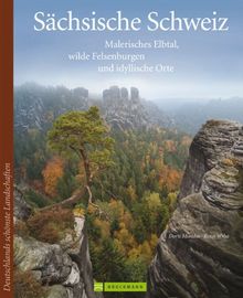 Reiseführer Sächsische Schweiz: Erkunden Sie das Elbsandsteingebirge mit dem Königstein und der Bastei ganz in der Nähe von Dresden. Reiseführer für ... Orte (Deutschlands schönste Landschaften)