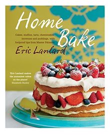 Home Bake: Cakes, Muffins, Tarts, Cheesecakes, Brownies and Puddings, With Foolproof Tips from Master Patissi