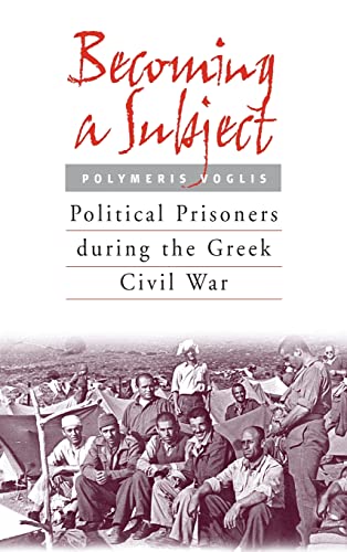 Becoming a Subject: Political Prisoners during the Greek Civil War, 1945-1950