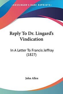 Reply To Dr. Lingard's Vindication: In A Letter To Francis Jeffray (1827)