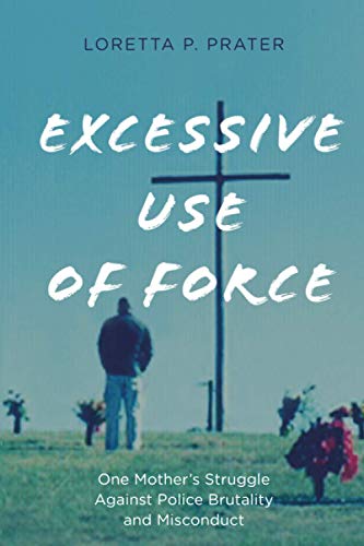 Excessive Use of Force: One Mother's Struggle Against Police Brutality and Misconduct