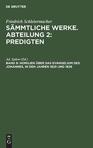 Homilien über das Evangelium des Johannes, in den Jahren 1825 und 1826 (Friedrich Schleiermacher: Sämmtliche Werke. Abteilung 2: Predigten, Band 2)