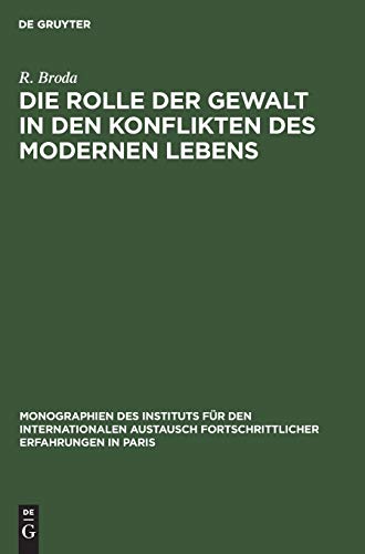 Die Rolle der Gewalt in den Konflikten des modernen Lebens: Eine Rundfrage (Monographien des Instituts für den internationalen Austausch fortschrittlicher Erfahrungen in Paris)