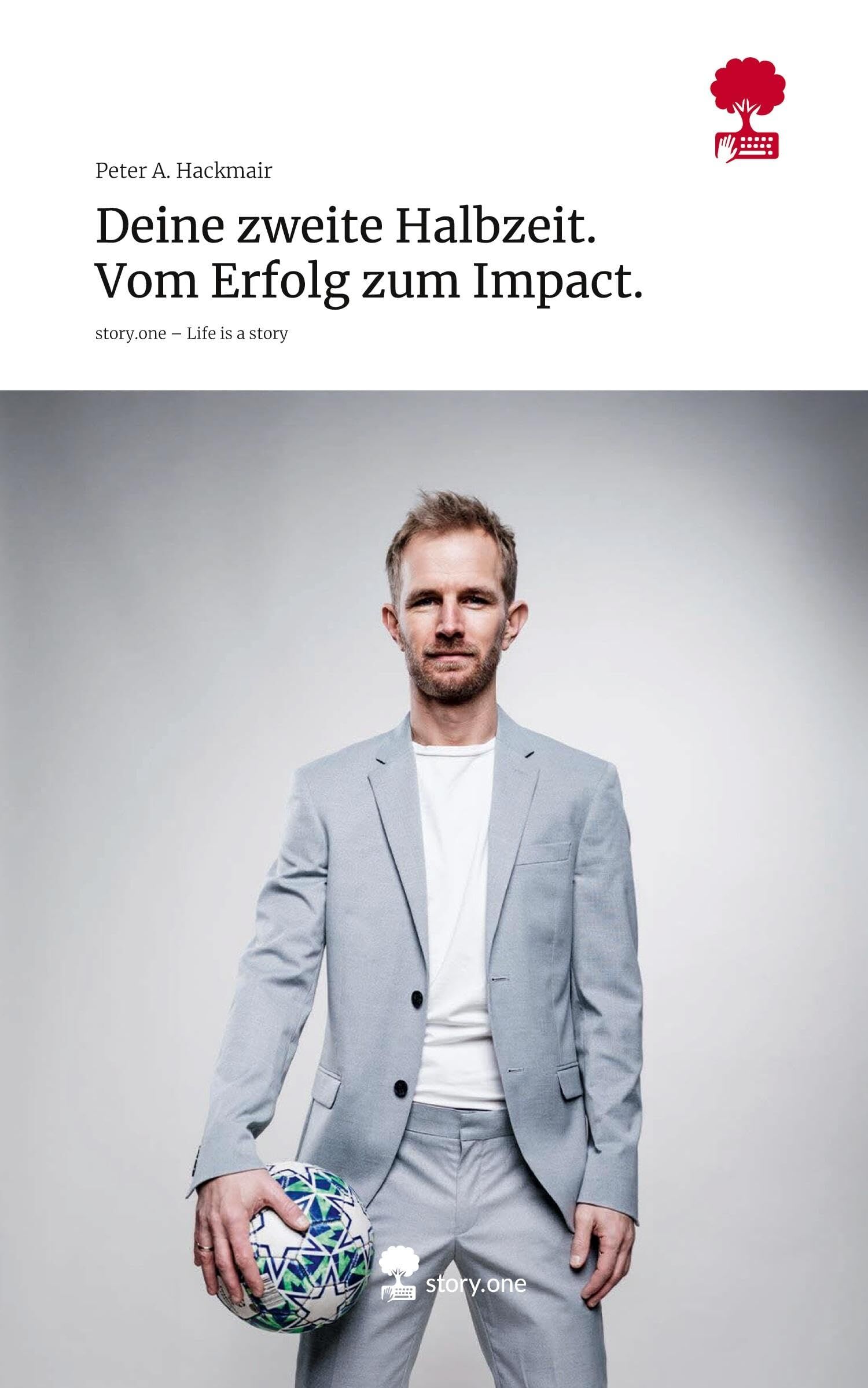 Deine zweite Halbzeit. Vom Erfolg zum Impact.. Life is a Story - story.one