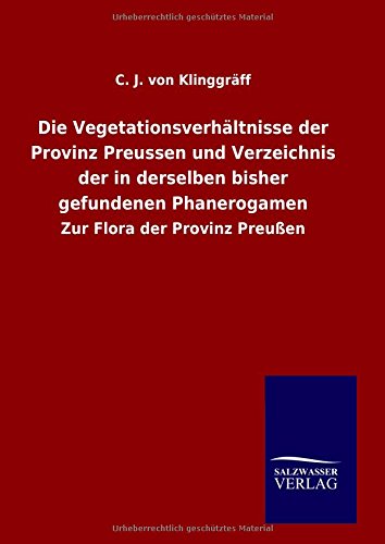 Die Vegetationsverhältnisse der Provinz Preussen und Verzeichnis der in derselben bisher gefundenen Phanerogamen: Zur Flora der Provinz Preußen