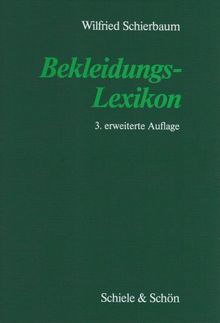 Bekleidungs-Lexikon: Mode, Formgestaltung, Schnittkonstruktion, Gradierung, Ausstattung, Zuschnitt, Verarbeitungstechnik, Bügeln, Management und Marketing