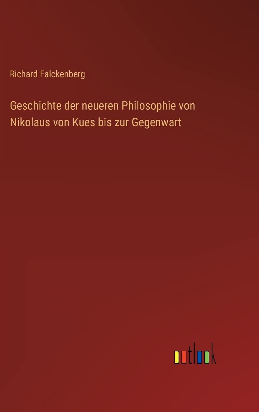 Geschichte der neueren Philosophie von Nikolaus von Kues bis zur Gegenwart