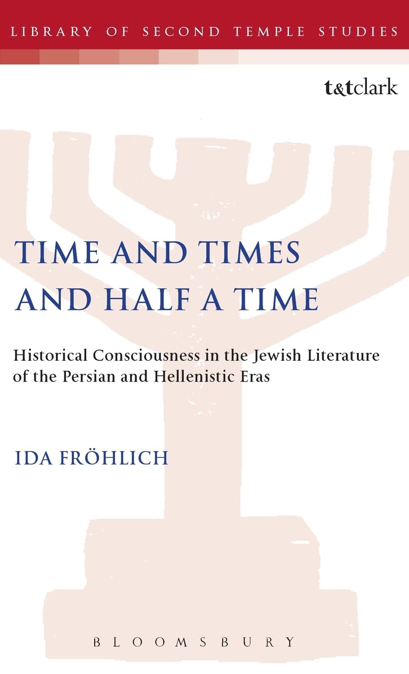 Time and Times and Half a Time: Historical Consciousness in the Jewish Literature of the Persian and Hellenistic Eras (JSP Supplements (Hardcover))